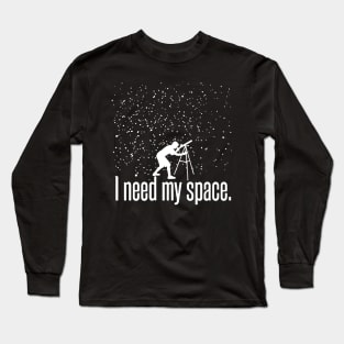 I Need My Space Funny Astronomy Telescope Galaxy Stars Long Sleeve T-Shirt